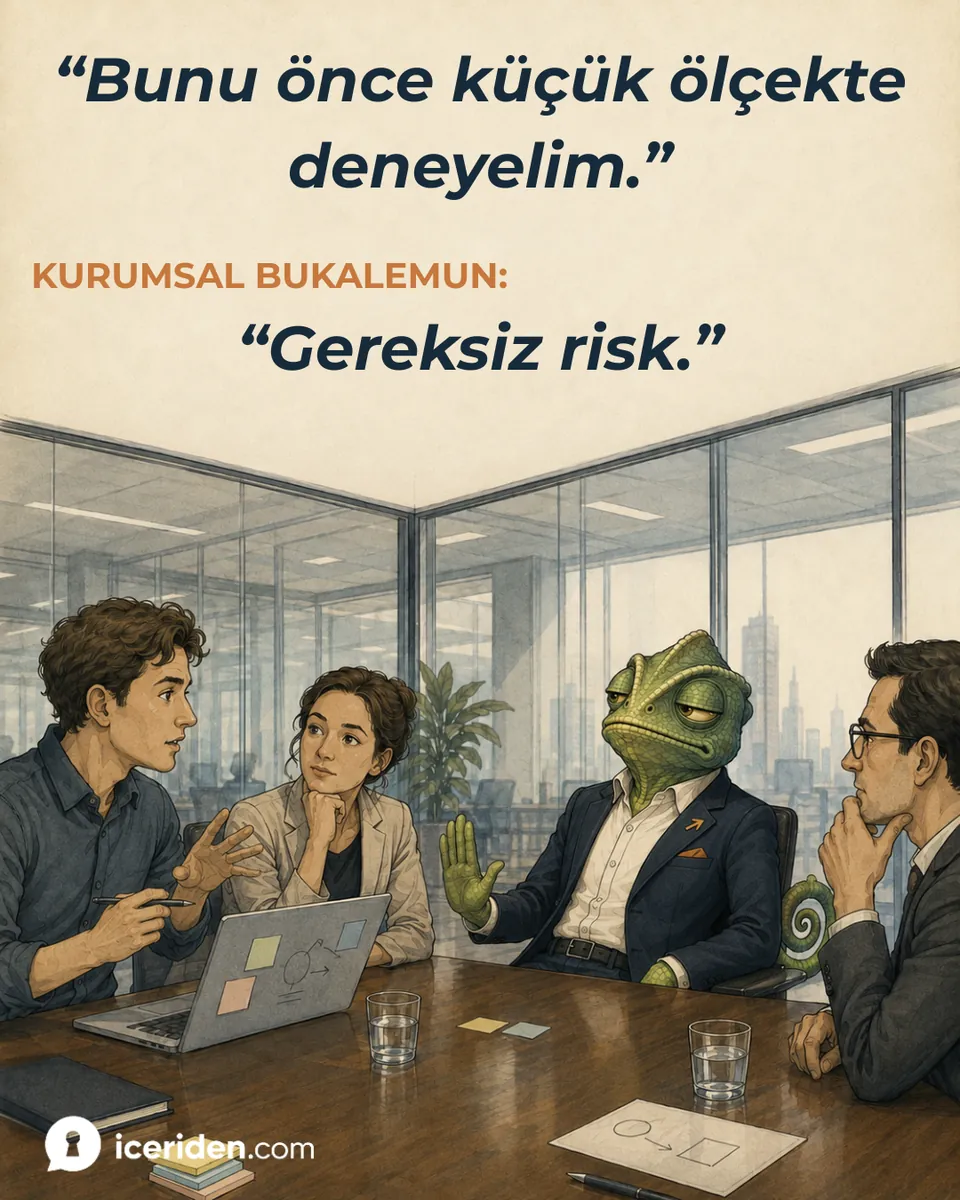 Bukalemun elini kaldırarak fikri geri çeviriyor: “Bunu önce küçük ölçekte deneyelim.” – “Gereksiz risk.”